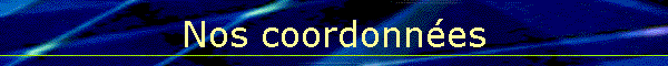 Nos coordonn�es